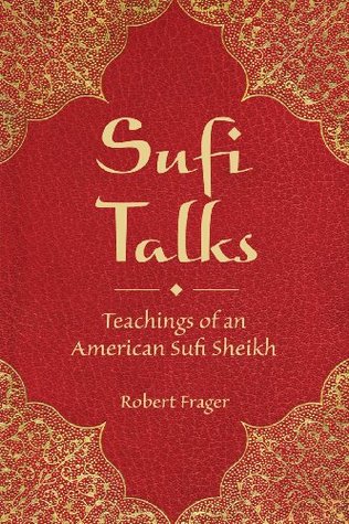 Sufi Talks: Teachings of an American Sufi Sheihk Robert Frager Sufi Talks: Teachings of an American Sufi Sheihk Robert Frager