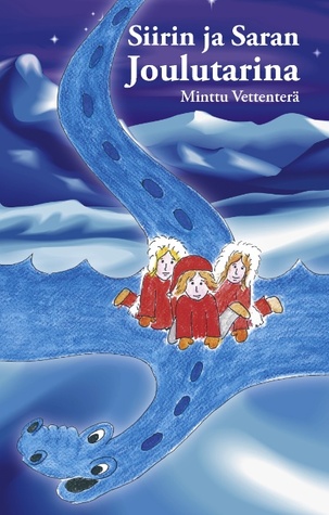 Siirin ja Saran Joulutarina Minttu Vettenterä Siirin ja Saran Joulutarina Minttu Vettenterä