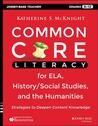 Common Core Literacy for Ela, History/Social Studies, and the Humanities: Strategies to Deepen Content Knowledge (Grades 6-12)