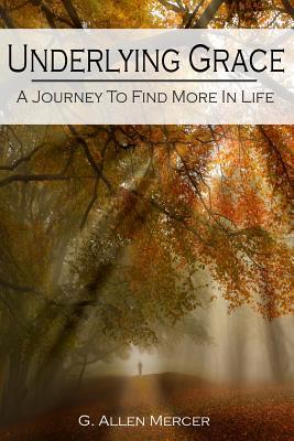 Underlying Grace by G. Allen Mercer