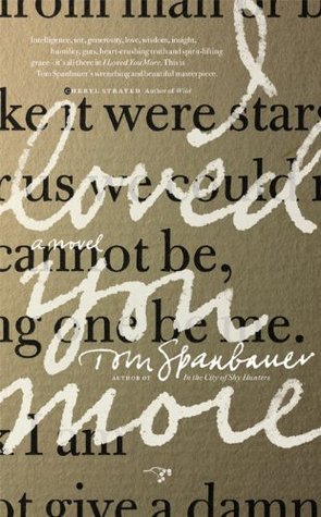I Loved You More Tom Spanbauer I Loved You More Tom Spanbauer