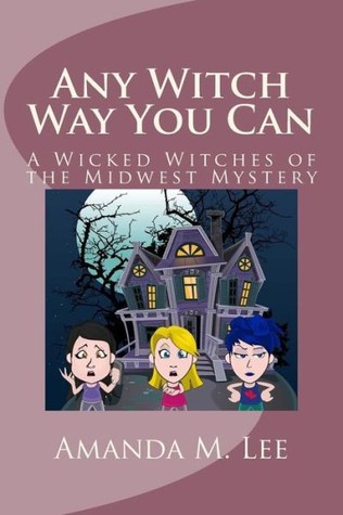 Any Witch Way You Can (Wicked Witches of the Midwest, #1) Amanda M. Lee Any Witch Way You Can (Wicked Witches of the Midwest, #1) Amanda M. Lee