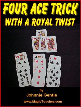 THE FOUR ACE CARD TRICK - with a Royal Twist Johnnie Gentle THE FOUR ACE CARD TRICK - with a Royal Twist Johnnie Gentle