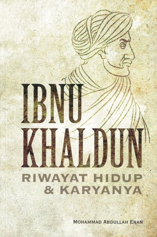Ibnu Khaldun Riwayat Hidup dan Karyanya Mohammad Abdullah Enan Ibnu Khaldun Riwayat Hidup dan Karyanya Mohammad Abdullah Enan