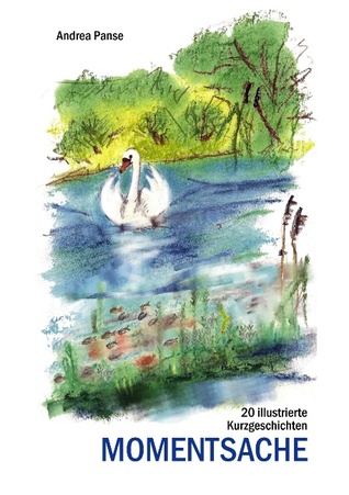 Momentsache: 20 illustrierte Kurzgeschichten Andrea Panse Momentsache: 20 illustrierte Kurzgeschichten Andrea Panse