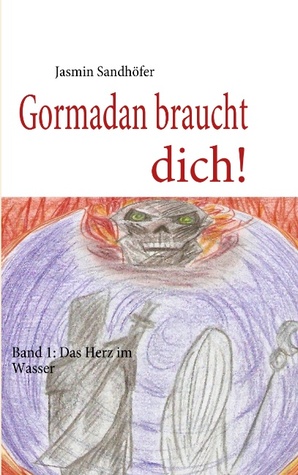 Gormadan braucht dich!: Band 1: Das Herz im Wasser Jasmin Sandhöfer Gormadan braucht dich!: Band 1: Das Herz im Wasser Jasmin Sandhöfer