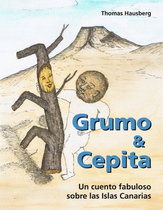 Grumo & Cepita (sp): Un cuento fabuloso sobre las Islas Canarias Thomas Hausberg Grumo & Cepita (sp): Un cuento fabuloso sobre las Islas Canarias Thomas Hausberg