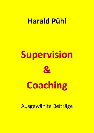 Supervision & Coaching: Ausgewählte Beiträge Harald Pühl Supervision & Coaching: Ausgewählte Beiträge Harald Pühl