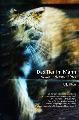 Das Tier im Mann: Auswahl - Haltung - Pflege Ulla Rahn-Huber Das Tier im Mann: Auswahl - Haltung - Pflege Ulla Rahn-Huber