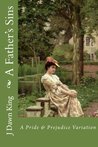 A Father's Sins: A Pride and Prejudice Variation