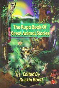 The Rupa Book Of Great Animal Stories Ruskin Bond The Rupa Book Of Great Animal Stories Ruskin Bond