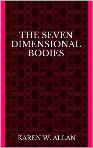 The Seven Dimensional Bodies Karen W. Allan The Seven Dimensional Bodies Karen W. Allan