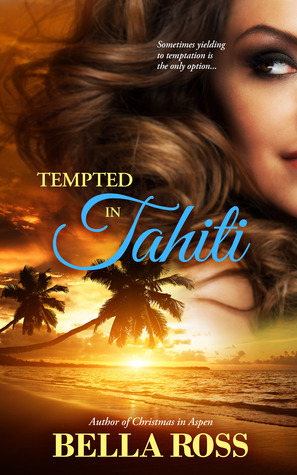 Tempted in Tahiti (Wanderlust Novella) Bella Ross Tempted in Tahiti (Wanderlust Novella) Bella Ross