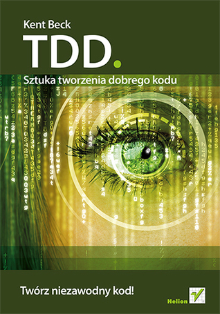 TDD. Sztuka tworzenia dobrego kodu Okładaka: TDD. Sztuka tworzenia dobrego kodu