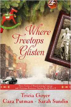 Where Treetops Glisten: Three Stories of Heartwarming Courage and Christmas Romance During World War II