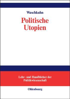 Politische Utopien Arno Waschkuhn Politische Utopien Arno Waschkuhn