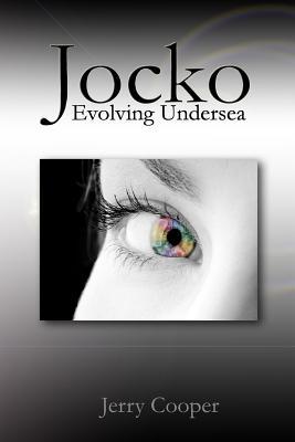 Jocko, Evolving Undersea (Jocko, #2) Jerry D. Cooper Jocko, Evolving Undersea (Jocko, #2) Jerry D. Cooper