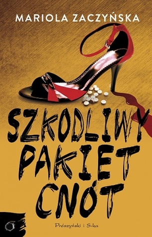 Szkodliwy pakiet cnót Mariola Zaczyńska Szkodliwy pakiet cnót Mariola Zaczyńska