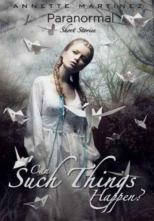 Can Such Things Happen? ( paranormal ) Vol.1 Annette Martinez Can Such Things Happen? ( paranormal ) Vol.1 Annette Martinez