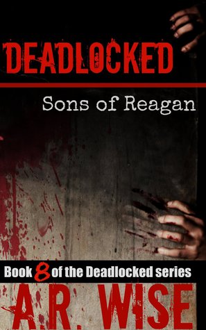 Sons of Reagan  (Deadlocked #8 - A.R. Wise 