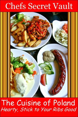 The Cuisine of Poland: Hearty, Stick to Your Ribs Good Chefs Secret Vault The Cuisine of Poland: Hearty, Stick to Your Ribs Good Chefs Secret Vault