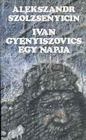 Ivan Gyenyiszovics egy napja Aleksandr Solzhenitsyn Ivan Gyenyiszovics egy napja Aleksandr Solzhenitsyn