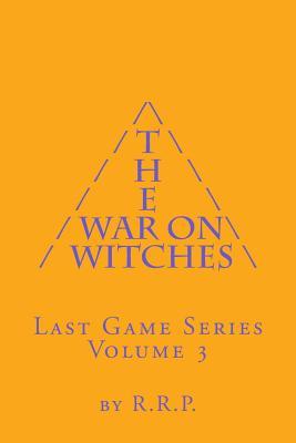 The War on Witches: Last Game Series Volume 3 R.R.P. The War on Witches: Last Game Series Volume 3 R.R.P.