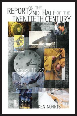 Report on the Second Half of the Twentieth Century, Books 16-22 Ken Norris Report on the Second Half of the Twentieth Century, Books 16-22 Ken Norris