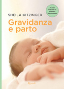 Gravidanza e parto: Guida pratica per vivere in modo sereno e consapevole la maternità Sheila Kitzinger Gravidanza e parto: Guida pratica per vivere in modo sereno e consapevole la maternità Sheila Kitzinger