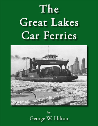 The Great Lakes Car Ferries George W. Hilton The Great Lakes Car Ferries George W. Hilton