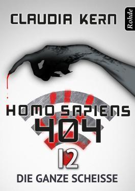 Die ganze Scheiße (Homo sapiens 404, #12) Claudia Kern Die ganze Scheiße (Homo sapiens 404, #12) Claudia Kern