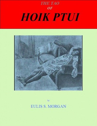 The Tao of Hoik Ptui Eulis S. Morgan The Tao of Hoik Ptui Eulis S. Morgan