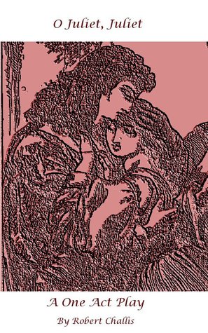 O Juliet, Juliet Robert Challis O Juliet, Juliet Robert Challis