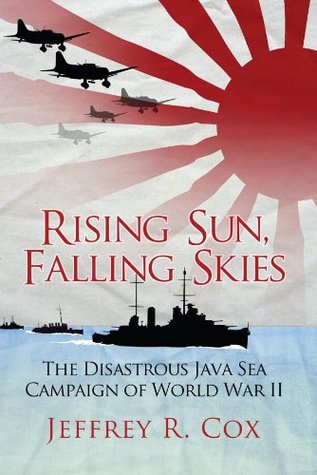 Rising Sun, Falling Skies: The Disastrous Java Sea Campaign of World War II (General Military)