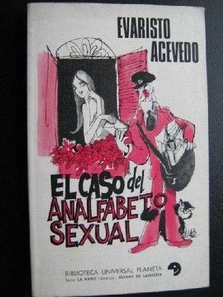 El caso del analfabeto sexual Evaristo Acevedo El caso del analfabeto sexual Evaristo Acevedo