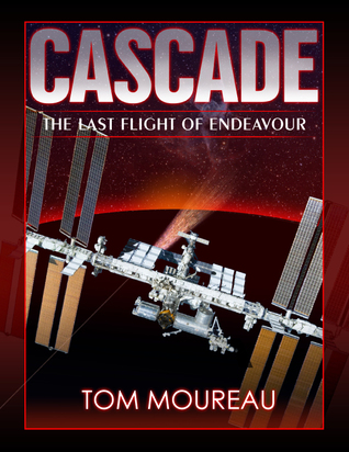 Cascade: The Last Flight of Endeavour Tom Moureau Cascade: The Last Flight of Endeavour Tom Moureau