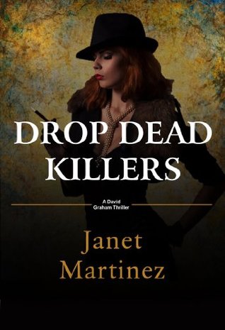 Drop Dead Killers: A David Graham Thriller Janet Martinez Drop Dead Killers: A David Graham Thriller Janet Martinez