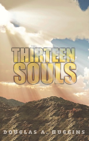 Thirteen Souls Douglas A. Huggins Thirteen Souls Douglas A. Huggins