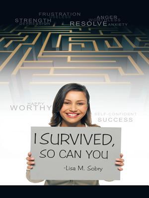 I Survived, So Can You Lisa M Sobry I Survived, So Can You Lisa M Sobry