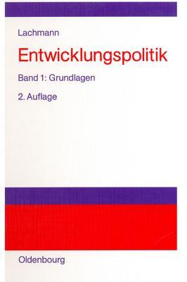 Entwicklungspolitik: Band 1: Grundlagen Werner Lachmann Entwicklungspolitik: Band 1: Grundlagen Werner Lachmann