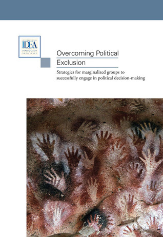 Overcoming Political Exclusion: Strategies for Marginalized Groups to Successfully Engage in Political Decision-making International IDEA Overcoming Political Exclusion: Strategies for Marginalized Groups to Successfully Engage in Political Decision-making International IDEA