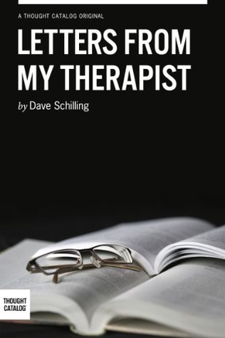 Letters From My Therapist Dave Schilling Letters From My Therapist Dave Schilling