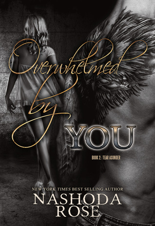 Overwhelmed by You (Tear Asunder, #2)