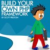 Build Your Own PHP Framework Build Your Own PHP Framework
