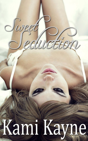 Sweet Seduction Kami Kayne Sweet Seduction Kami Kayne