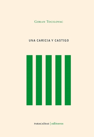 Una caricia y castigo Goran Točilovac Una caricia y castigo Goran Točilovac