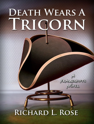 Death Wears a Tricorn: A Frameshifts Novel Richard Rose Death Wears a Tricorn: A Frameshifts Novel Richard Rose