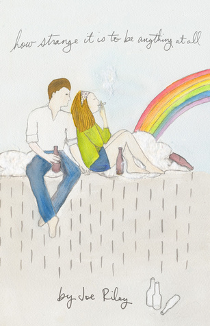 How Strange It Is To Be Anything At All Joe Riley How Strange It Is To Be Anything At All Joe Riley