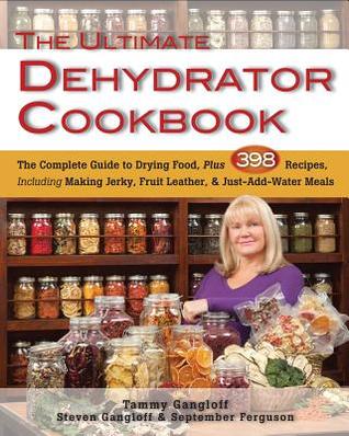 The Ultimate Dehydrator Cookbook by Tammy & Steven Gangloff