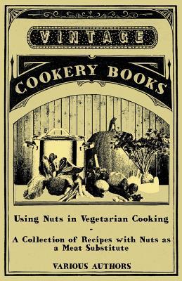 Using Nuts in Vegetarian Cooking - A Collection of Recipes with Nuts as a Meat Substitute Various Using Nuts in Vegetarian Cooking - A Collection of Recipes with Nuts as a Meat Substitute Various